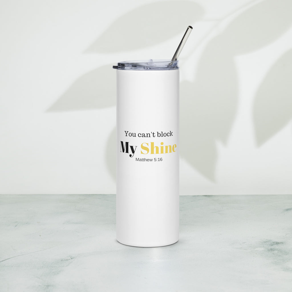 You Can't Block My Shine - Stainless Steel Tumbler - White