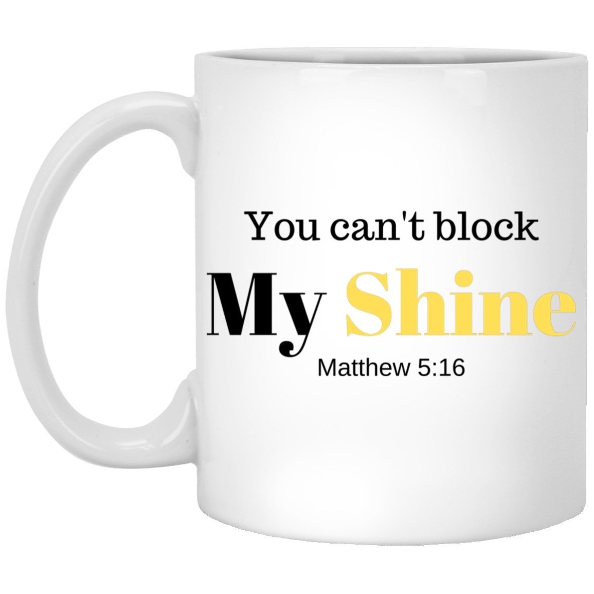You Can't Block My Shine 11 oz. White Mug
