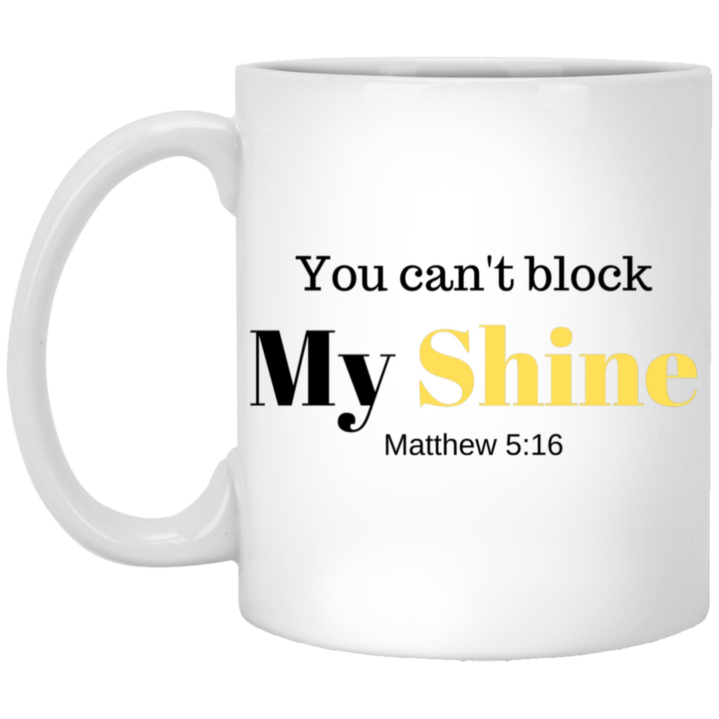 You Can't Block My Shine 11 oz. White Mug